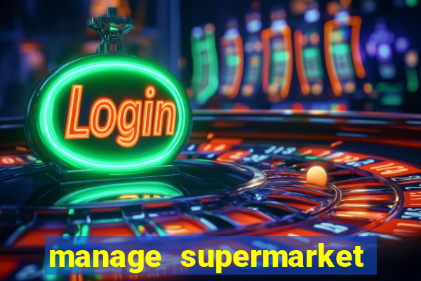 manage supermarket simulator mod apk (unlimited money and energy)